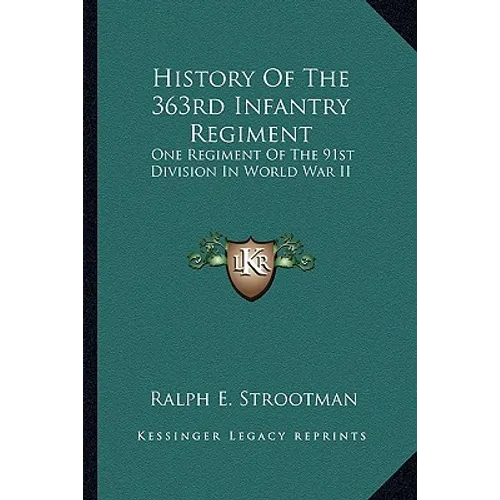 History Of The 363rd Infantry Regiment: One Regiment Of The 91st Division In World War II