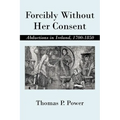 Forcibly Without Her Consent: Abductions in Ireland, 1700-1850