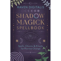 Shadow Magick Spellbook: Spells, Charms & Rituals for Positive Change