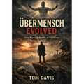 Übermensch Evolved: One Man's Solution to Nihilism