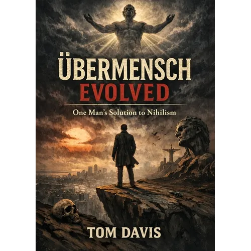 Übermensch Evolved: One Man's Solution to Nihilism
