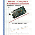 Arduino for Projects in Scientific Measurement: Take Your Arduino to the Frontiers of Science!