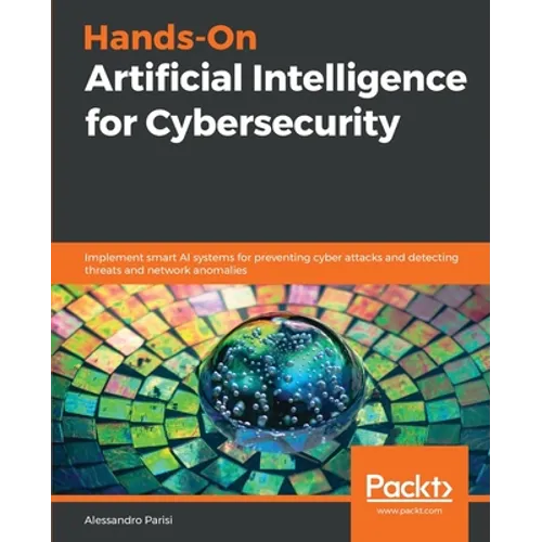 Hands-On Artificial Intelligence for Cybersecurity