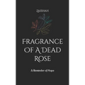 Fragrance Of A Dead Rose: A Reminder of Hope