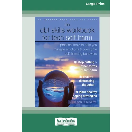 The DBT Skills Workbook for Teen Self-Harm: Practical Tools to Help You Manage Emotions and Overcome Self-Harming Behaviors [Large Print 16 Pt Edition