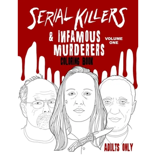 Serial Killers & Infamous Murderers Coloring Book Adults Only: True Crimes that Shocked the World