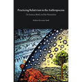 Practicing Relativism in the Anthropocene: On Science, Belief, and the Humanities