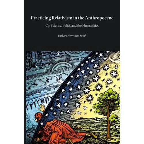 Practicing Relativism in the Anthropocene: On Science, Belief, and the Humanities