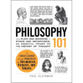 Philosophy 101: From Plato and Socrates to Ethics and Metaphysics, an Essential Primer on the History of Thought
