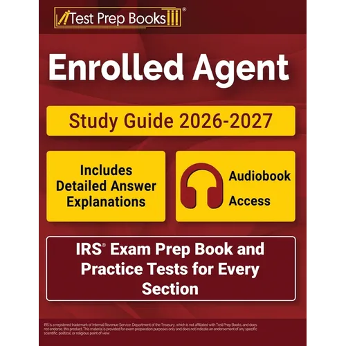 Enrolled Agent Study Guide 2026-2027: IRS Exam Prep Book and Practice Tests for Every Section [Includes Detailed Answer Explanations]