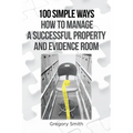 100 Simple Ways How to Manage a Successful Property and Evidence Room