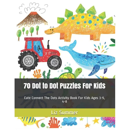 70 Dot to Dot Puzzles For Kids: Cute Connect The Dots Activity Book For Kids Ages 3-5, 4-8