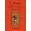 Al-Kimia: The Mystical Islamic Essence of the Sacred Art of Alchemy