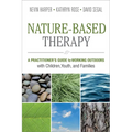 Nature-Based Therapy: A Practitioner's Guide to Working Outdoors with Children, Youth, and Families
