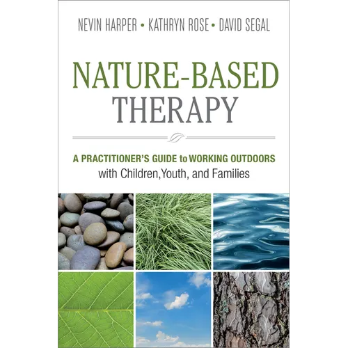 Nature-Based Therapy: A Practitioner's Guide to Working Outdoors with Children, Youth, and Families