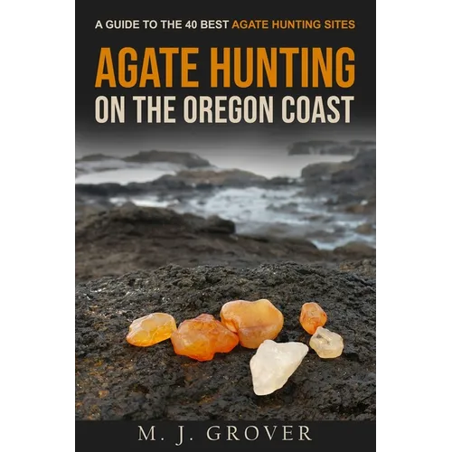 Agate Hunting on the Oregon Coast: A Guide to the 40 Best Agate Hunting Sites