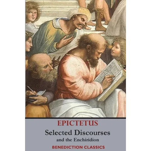 Selected Discourses of Epictetus, and the Enchiridion