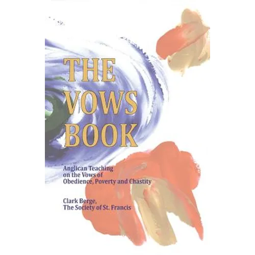The Vows Book: Anglican Teaching on the Vows of Obedience, Poverty and Chastity