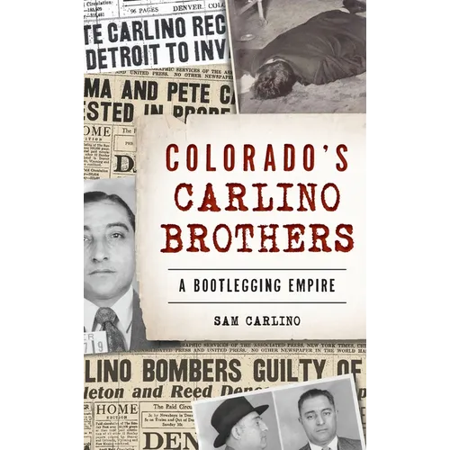 Colorado's Carlino Brothers: A Bootlegging Empire