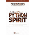 Defeating the Python Spirit: Discover the Symptoms of this Spirits and How it Operates, Contains Dangerous Prayers and Decrees to Break Free From its