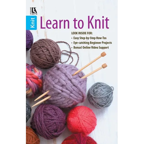 Learn to Knit--Easy Step-By-Step How-Tos, Eye-Catching Beginner Projects: Easy Step-By-Step How-Tos, Eye-Catching Beginner Projects, Bonus! Online Vid