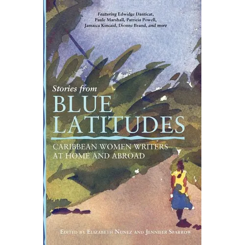 Stories from Blue Latitudes: Caribbean Women Writers at Home and Abroad