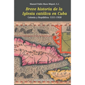 Breve Historia de la Iglesia Católica En Cuba