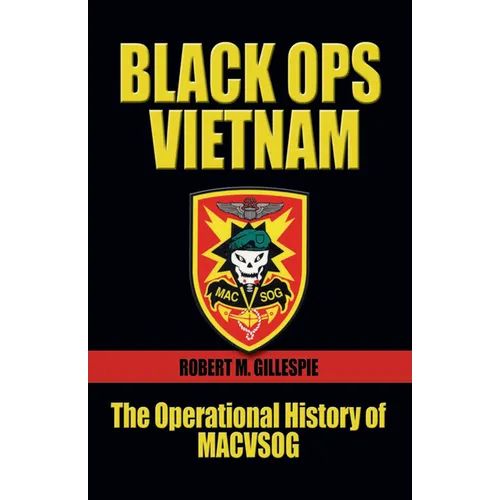 Black Ops Vietnam: The Operational History of Macvsog