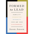 Formed to Lead: Humility, Character, Integrity, and Discernment