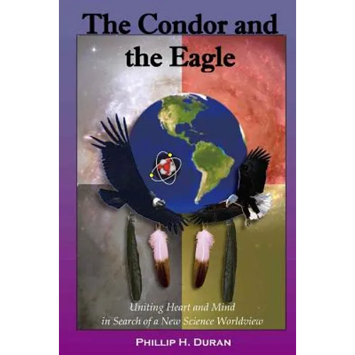 The Condor and the Eagle: Uniting Heart and Mind in Search of a New Science Worldview