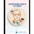 The Mysterious Flight of D.B. Cooper: DB COOPER and the FBI, A Case Study of America's Only Unsolved Skyjacking, Db Cooper and Flight 305, Skyjack: Th
