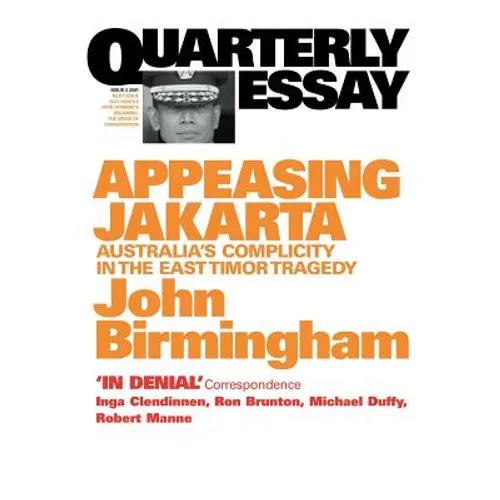 Appeasing Jakarta: Australia's Complicity in the East: : Quarterly Essay 2