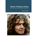 The Death of Deputy Dawg: The True Story of a Police Murder