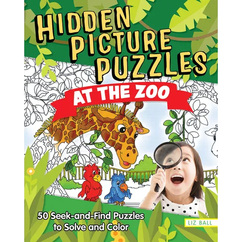 Hidden Picture Puzzles at the Zoo: 50 Seek-And-Find Puzzles to Solve and Color