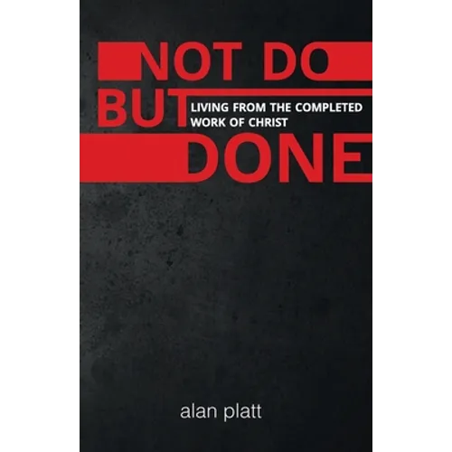 Not Do But Done: Living from the completed work of Christ