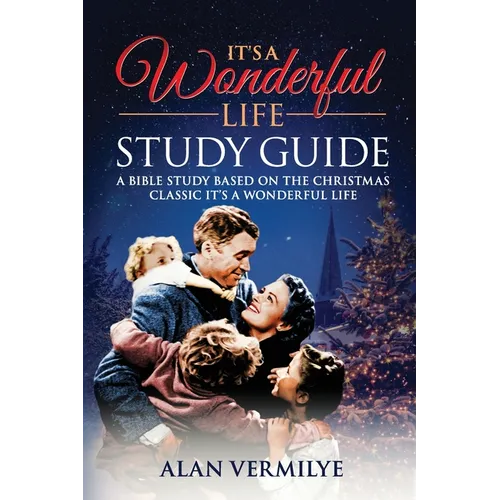 It's a Wonderful Life: A Bible Study Based on the Christmas Classic It's a Wonderful Life