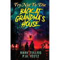 Try Not to Die: Back at Grandma's House: An Interactive Adventure