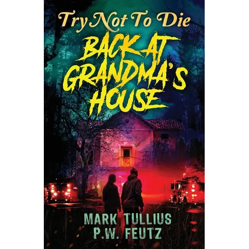 Try Not to Die: Back at Grandma's House: An Interactive Adventure