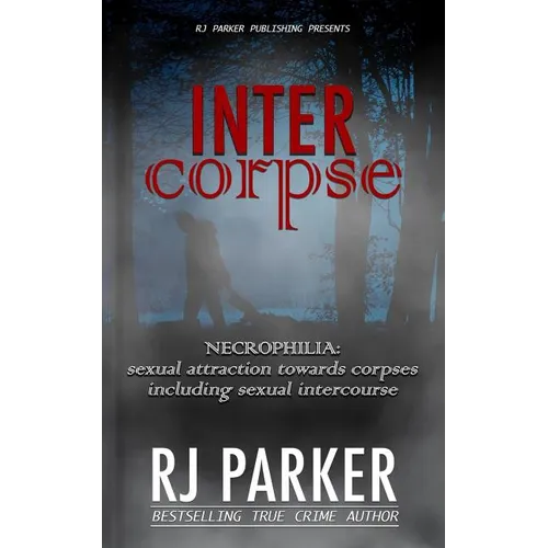 Intercorpse: NECROPHILIA sexual attraction towards corpses including sexual intercourse