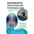 Radiographic Projections & Positioning Guide: Imaging Procedures