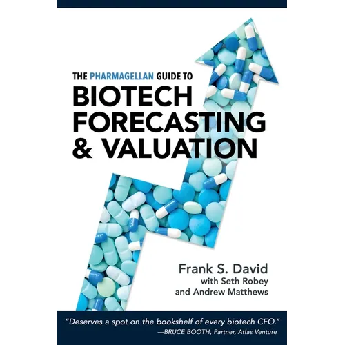 The Pharmagellan Guide to Biotech Forecasting and Valuation