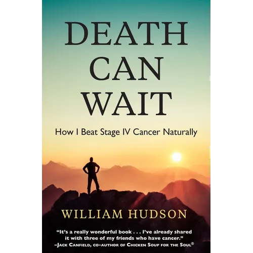 Death Can Wait: How I Beat Stage IV Cancer Naturally