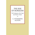 The Rise of Moralism: The Proclamation of the Gospel from Hooker to Baxter