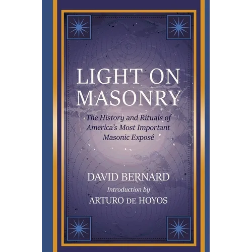 Light on Masonry: The History and Rituals of America's Most Important Masonic Exposé