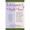 Estrogen: Is It Right for You?: A Thorough, Factual Guide to Help You Decide