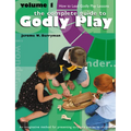 Godly Play Volume 1: How to Lead Godly Play Lessons