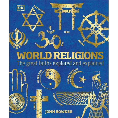 World Religions: The Great Faiths Explored and Explained