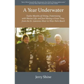 A Year Underwater: Twelve Months of Diving, Fraternizing with Marine Life, and Just Having a Great Time, from the St. Lawrence River to West Palm Beac