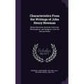 Characteristics From the Writings of John Henry Newman: Being Selections Personal, Historical, Philosophical, and Religious, From his Various Works