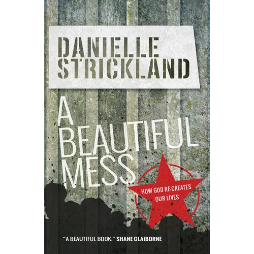 A Beautiful Mess: How God Re-Creates Our Lives